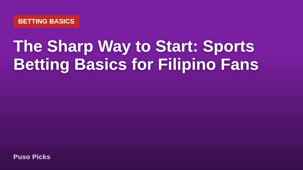 The Sharp Way to Start: Sports Betting Basics for Filipino Fans