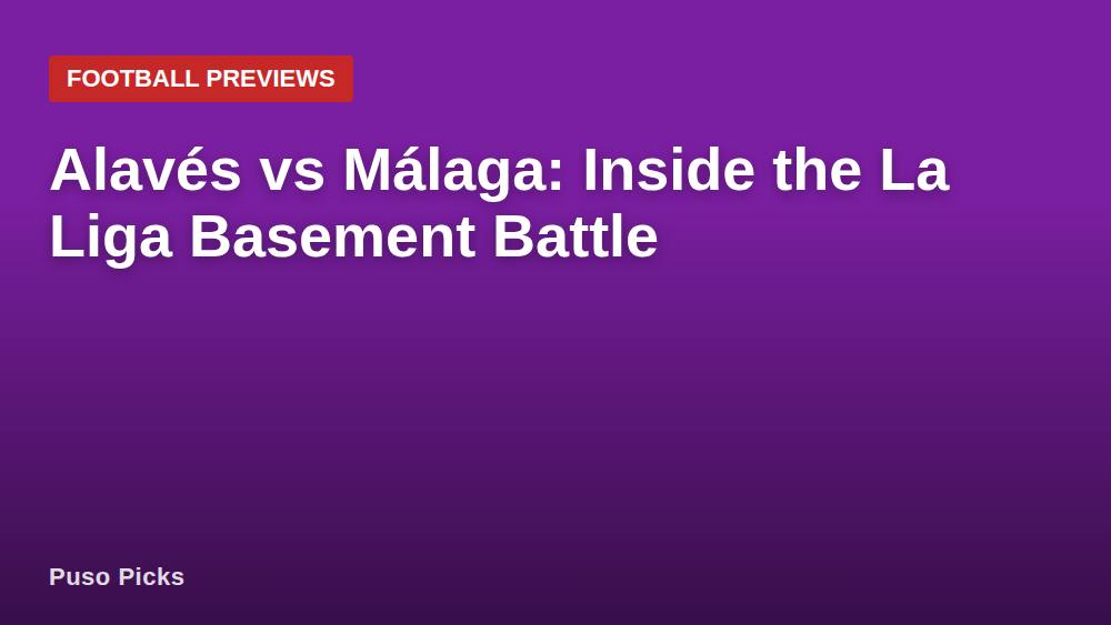 Alavés vs Málaga: Inside the La Liga Basement Battle