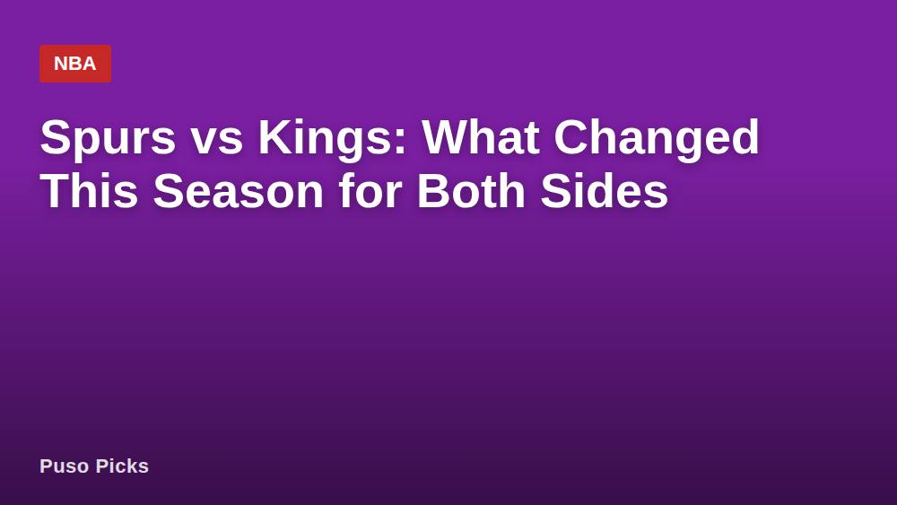 Spurs vs Kings: What Changed This Season for Both Sides